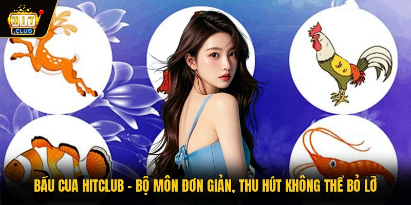 Bầu Cua HITCLUB - Bộ Môn Đơn Giản, Thu Hút Không Thể Bỏ Lỡ