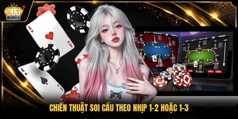 Chiến thuật soi cầu theo nhịp 1-2 hoặc 1-3 