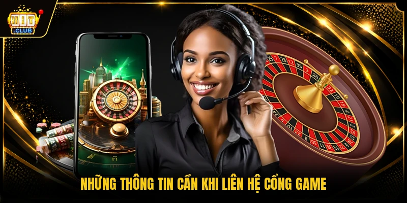 Những thông tin cần khi liên hệ cổng game