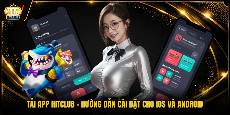 Tải App HITCLUB - Hướng Dẫn Cài Đặt Cho iOS Và Android