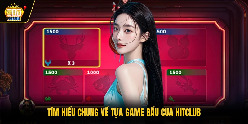 Tìm hiểu chung về tựa game Bầu Cua HITCLUB