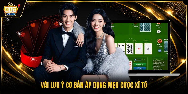 Vài lưu ý cơ bản áp dụng mẹo cược xì tố
