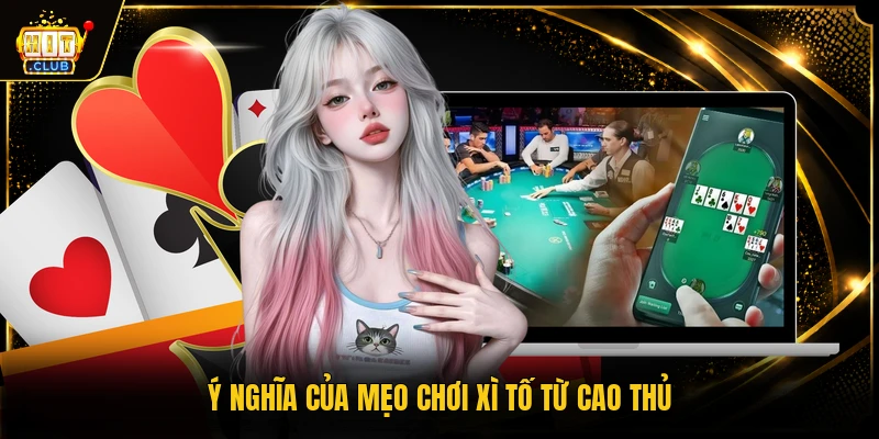 Ý nghĩa của mẹo chơi xì tố từ cao thủ
